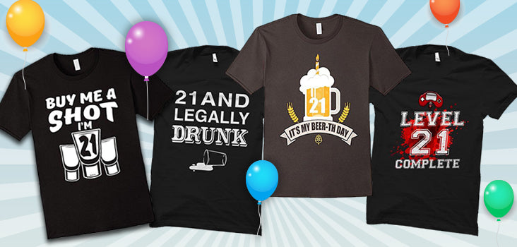 10 21st Birthday Shirts ('Cause You're Only 21 Once!)