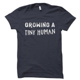 Growing A Tiny Human Shirt