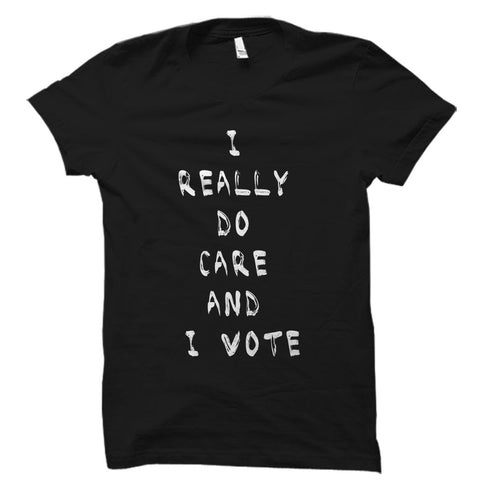I Really Do Care and I Vote Shirt