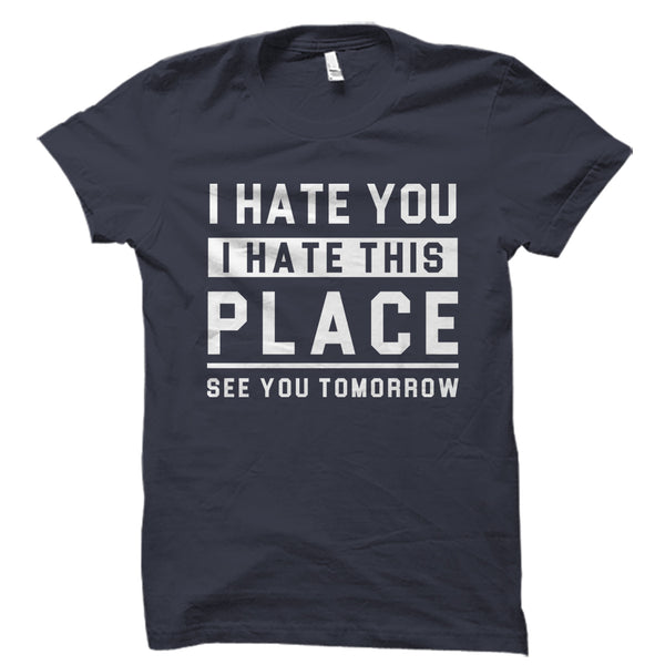i hate the way you dress shirt I Hate You I Hate This Place Shirt