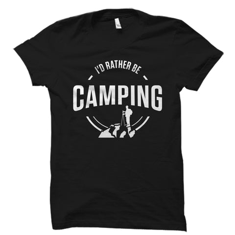 I'd Rather Be Camping Shirt