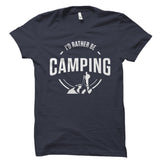 I'd Rather Be Camping Shirt