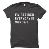 I'm Retired Everyday Is Sunday Shirt