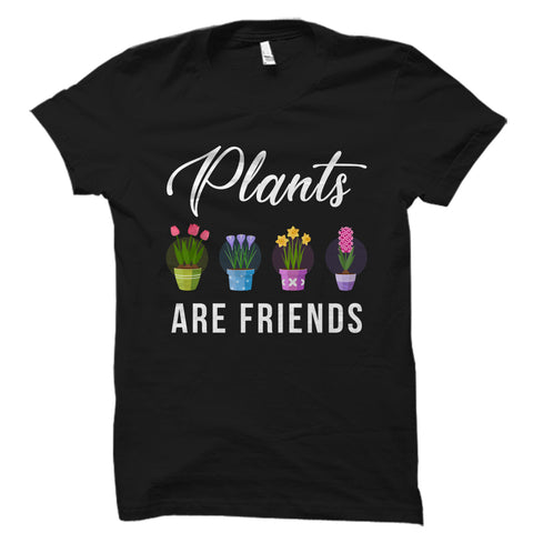 Plants Are Friends Shirt