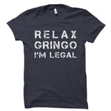 Relax Gringo I'm Legal Shirt