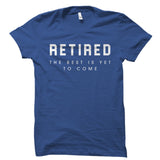 Retired The Best Is Yet To Come Shirt
