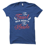 The Tassel Was Worth The Hassle Shirt