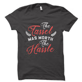 The Tassel Was Worth The Hassle Shirt