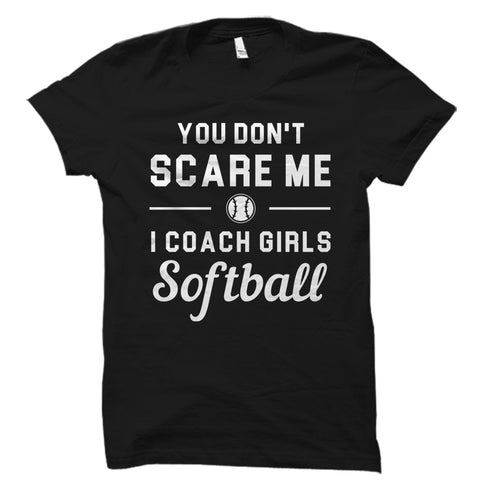 You Don't Scare Me I Coach Girls Softball Shirt
