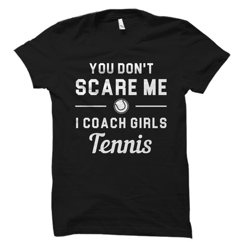 You Don't Scare Me I Coach Girls Tennis Shirt