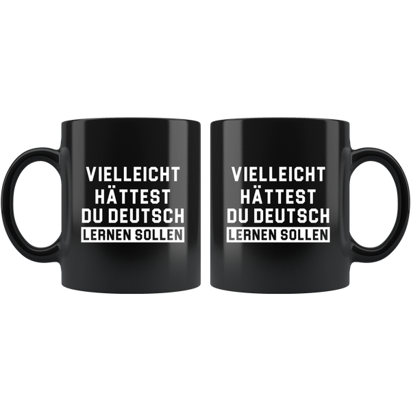 Vielleicht Hättest Du Deutsch Lernen Sollen (Translation: Maybe