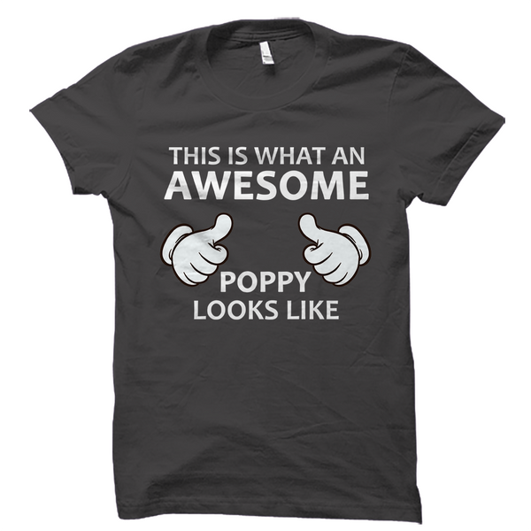 This is what an AWESOME Poppy looks like T-Shirt – oTZI Shirts