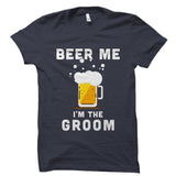 Beer Me I'm The Groom Shirt