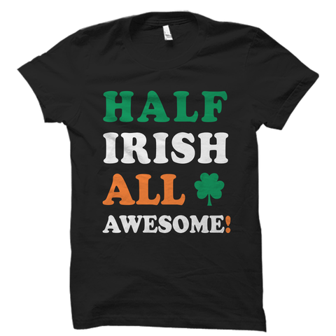 Half Irish All Awesome Shirt