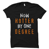 Now Hotter By One Degree Shirt