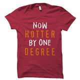 Now Hotter By One Degree Shirt