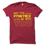 May the Forties Be With You 40th Birthday Shirt