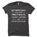 My Wife Says I Only Have Two Faults Husband Shirt