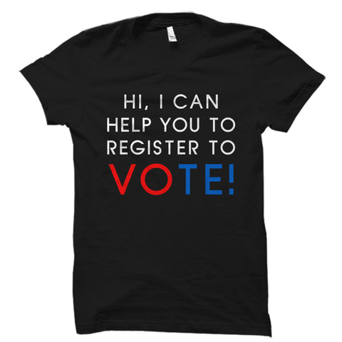 Hi, I Can Help You To Register To Vote! Shirt