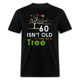 60 Isn't Old If You're Tree Shirt - black