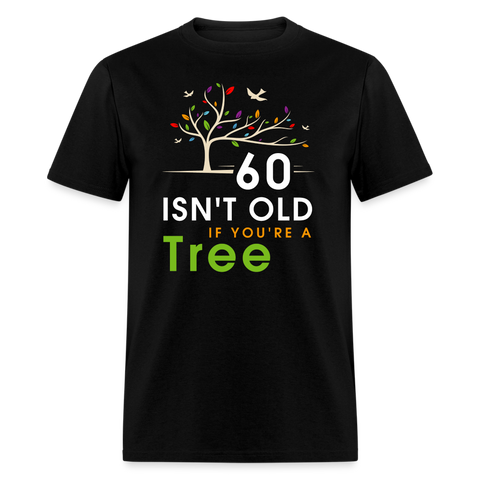 60 Isn't Old If You're Tree Shirt - black