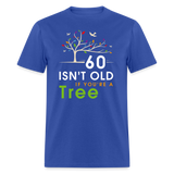 60 Isn't Old If You're Tree Shirt - royal blue