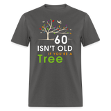 60 Isn't Old If You're Tree Shirt - charcoal