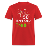 50 Isn't Old If You're A Tree T-Shirt - red