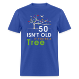 50 Isn't Old If You're A Tree T-Shirt - royal blue