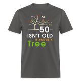 50 Isn't Old If You're A Tree T-Shirt - charcoal
