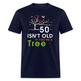 50 Isn't Old If You're A Tree T-Shirt - navy