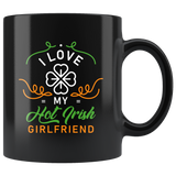 I Love My Hot Irish Girlfriend 11oz Black Mug