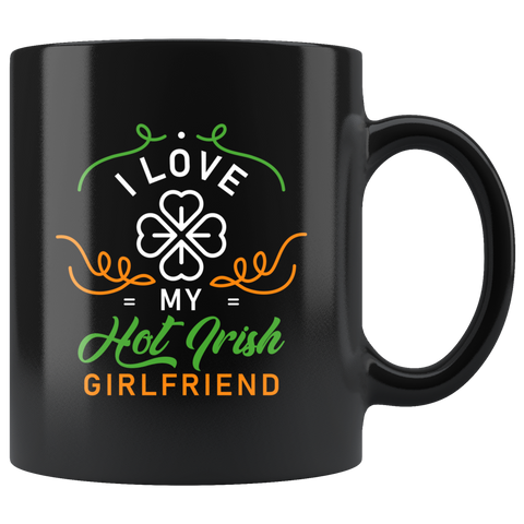 I Love My Hot Irish Girlfriend 11oz Black Mug