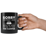 Sorry For What I Said While We Were Trying To Park The Camper 11oz Black Mug