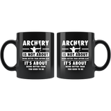 Archery Is Not About Being Better Than Anyone Else 11oz Black Mug