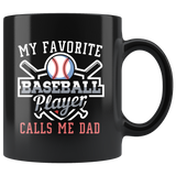 My Favorite Baseball Player Calls Me Dad 11oz Black Mug