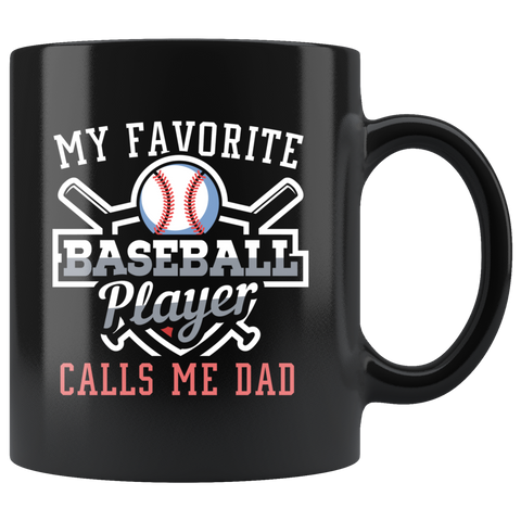 My Favorite Baseball Player Calls Me Dad 11oz Black Mug