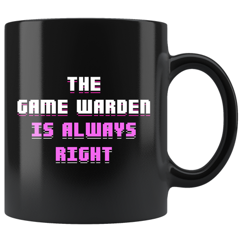 The Game Warden Is Always Right 11oz Black Mug