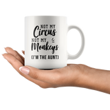 Not My Circus Not My Monkeys (I'm The Aunt) 11oz White Mug
