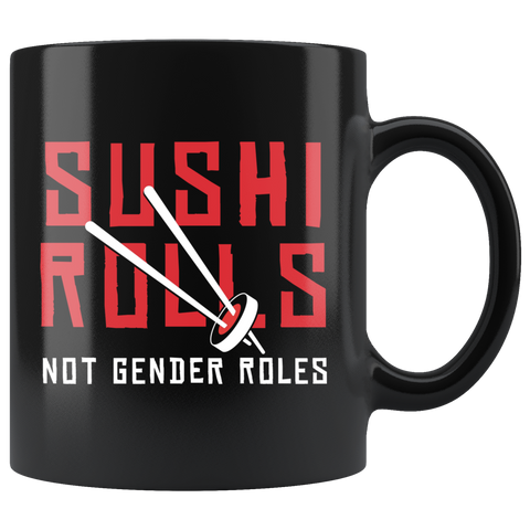 Sushi Rolls Not Gender Roles 11oz Black Mug