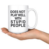 Does Not Play Well With Stupid People 15oz White Mug