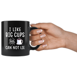 I Like Big Cups And I Can Not Lie 11oz Black Mug