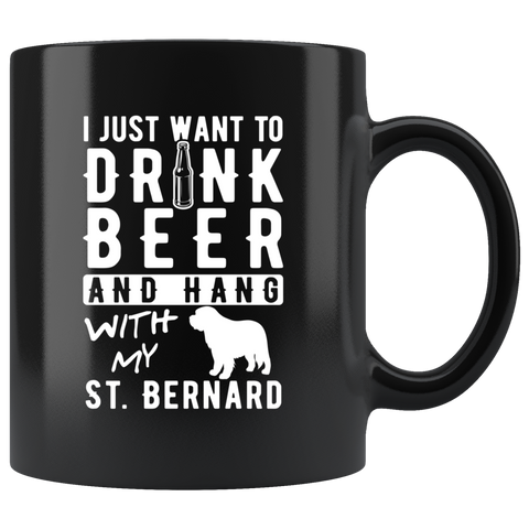 I Just Want To Drink Beer And Hang With My St. Bernard 11oz Black Mug