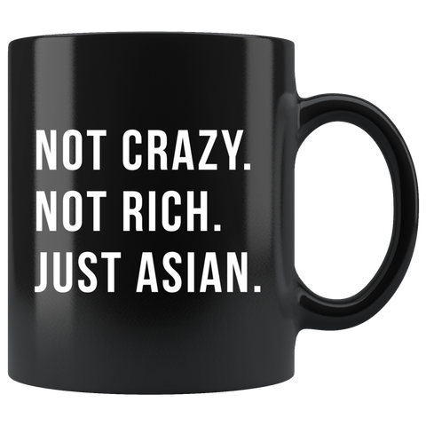 Not Crazy. Not Rich. Just Asian 11oz Black Mug