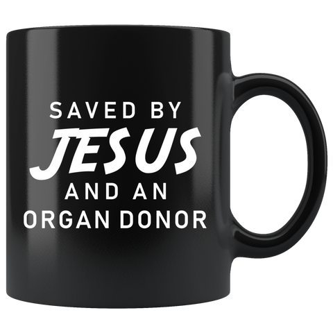 Saved by Jesus And An Organ Donor 11oz Black Mug