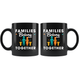 Families Belong Together 11oz Black Mug