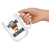 I'm Not Yelling I'm German 15oz White Mug