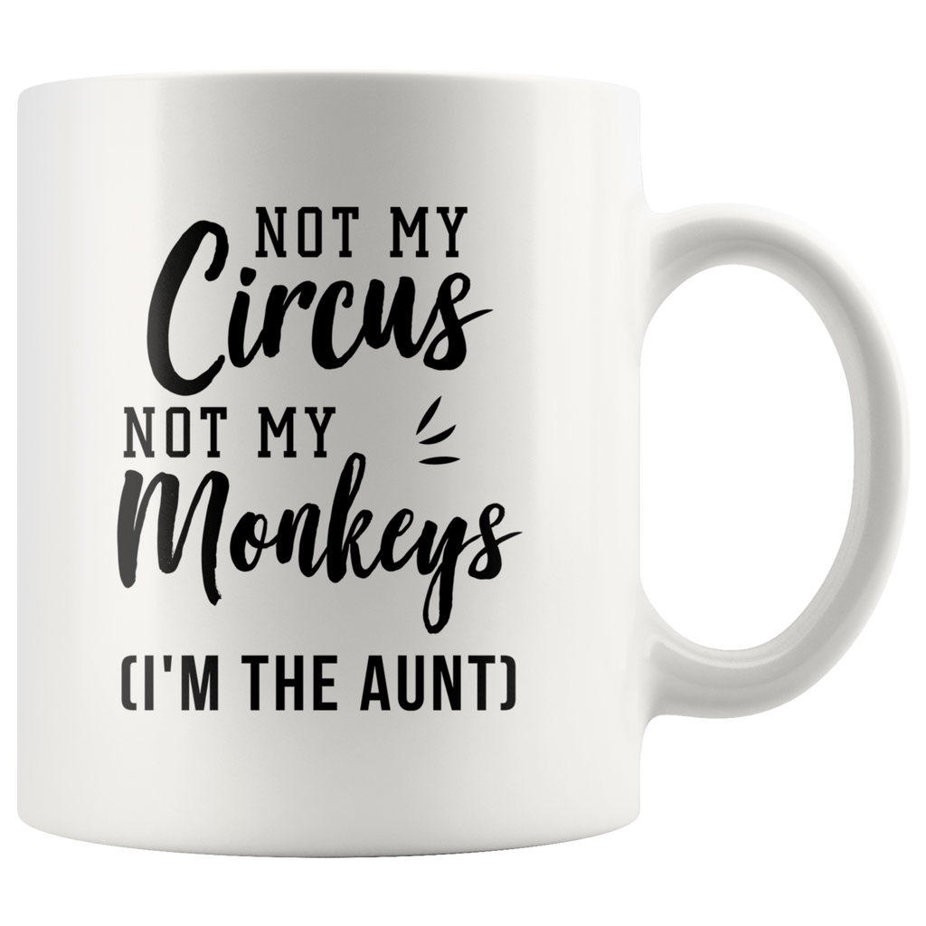 Not My Circus Not My Monkeys (I'm The Aunt) 11oz White Mug