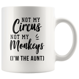 Not My Circus Not My Monkeys (I'm The Aunt) 11oz White Mug