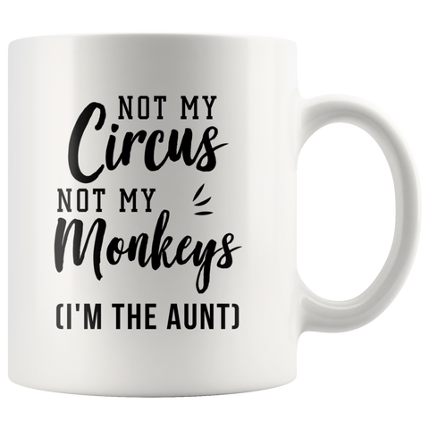 Not My Circus Not My Monkeys (I'm The Aunt) 11oz White Mug